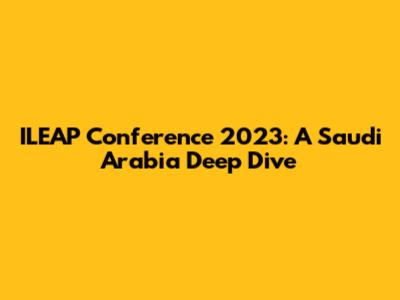 ILEAP Conference 2023: A Saudi Arabia Deep Dive