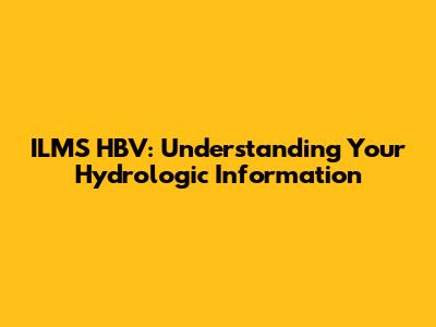 ILMS HBV: Understanding Your Hydrologic Information
