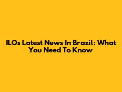 ILO's Latest News In Brazil: What You Need To Know