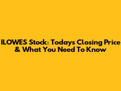 ILOWES Stock: Today's Closing Price & What You Need To Know