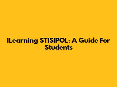 ILearning STISIPOL: A Guide For Students