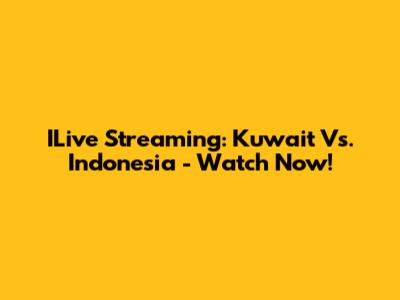 ILive Streaming: Kuwait Vs. Indonesia - Watch Now!