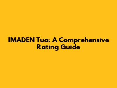IMADEN Tua: A Comprehensive Rating Guide