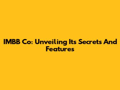 IMBB Co: Unveiling Its Secrets And Features