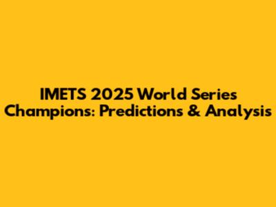 IMETS 2025 World Series Champions: Predictions & Analysis
