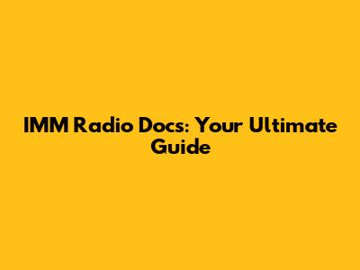 IMM Radio Docs: Your Ultimate Guide