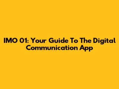 IMO 01: Your Guide To The Digital Communication App