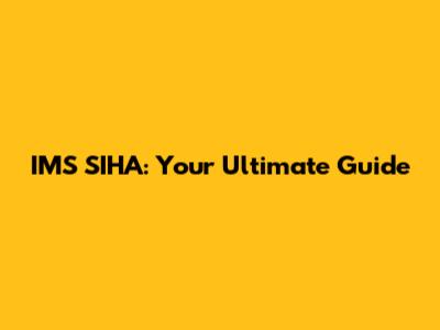 IMS SIHA: Your Ultimate Guide