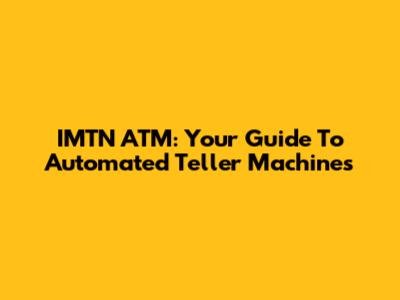 IMTN ATM: Your Guide To Automated Teller Machines