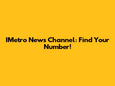 IMetro News Channel: Find Your Number!