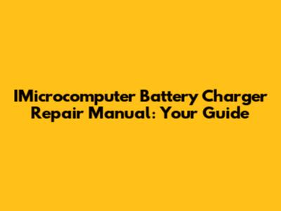IMicrocomputer Battery Charger Repair Manual: Your Guide