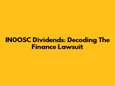 IN0OSC Dividends: Decoding The Finance Lawsuit