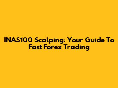 INAS100 Scalping: Your Guide To Fast Forex Trading