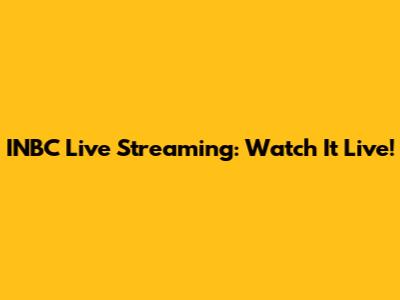 INBC Live Streaming: Watch It Live!