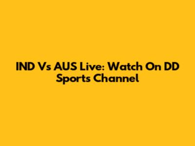 IND Vs AUS Live: Watch On DD Sports Channel