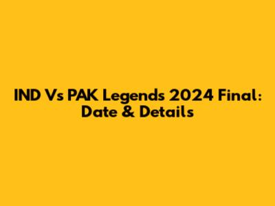 IND Vs PAK Legends 2024 Final: Date & Details