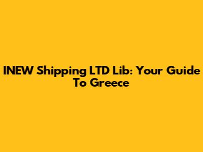INEW Shipping LTD Lib: Your Guide To Greece