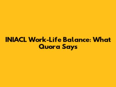 INIACL Work-Life Balance: What Quora Says