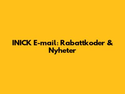 INICK E-mail: Rabattkoder & Nyheter