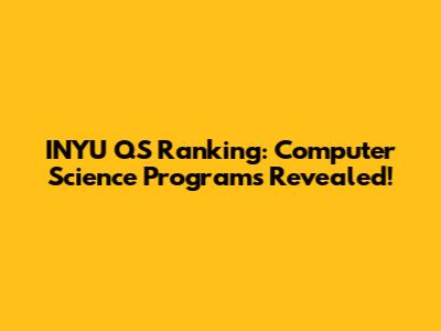 INYU QS Ranking: Computer Science Programs Revealed!