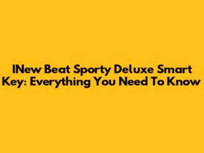 INew Beat Sporty Deluxe Smart Key: Everything You Need To Know