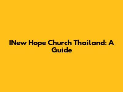 INew Hope Church Thailand: A Guide