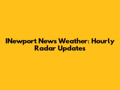 INewport News Weather: Hourly Radar Updates