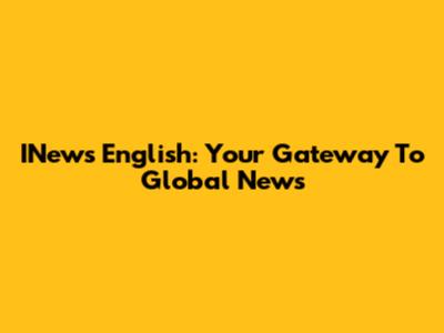 INews English: Your Gateway To Global News