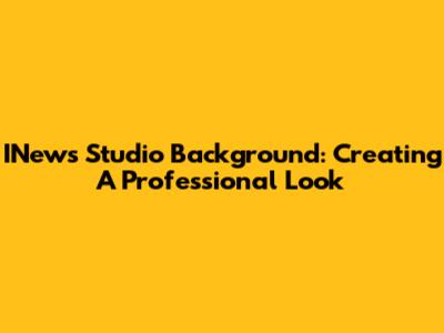 INews Studio Background: Creating A Professional Look