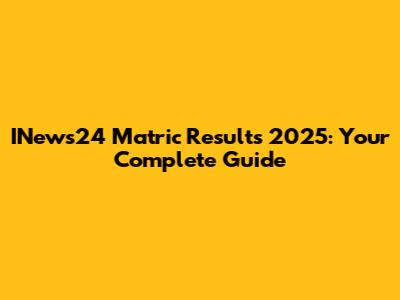 INews24 Matric Results 2025: Your Complete Guide
