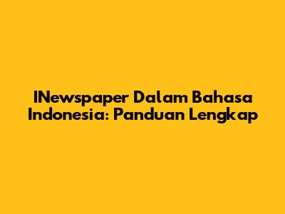 INewspaper Dalam Bahasa Indonesia: Panduan Lengkap