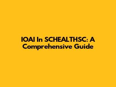 IOAI In SCHEALTHSC: A Comprehensive Guide