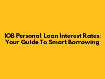 IOB Personal Loan Interest Rates: Your Guide To Smart Borrowing