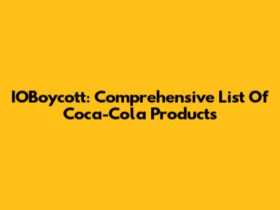 IOBoycott: Comprehensive List Of Coca-Cola Products