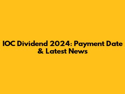 IOC Dividend 2024: Payment Date & Latest News