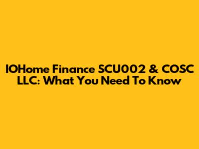 IOHome Finance SCU002 & COSC LLC: What You Need To Know