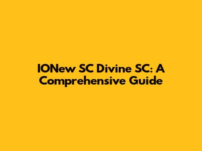 IONew SC Divine SC: A Comprehensive Guide