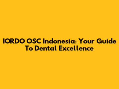IORDO OSC Indonesia: Your Guide To Dental Excellence