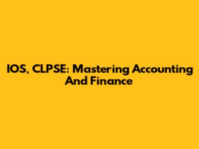 IOS, CLPSE: Mastering Accounting And Finance