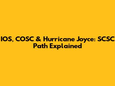 IOS, COSC & Hurricane Joyce: SCSC Path Explained