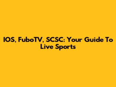 IOS, FuboTV, SCSC: Your Guide To Live Sports