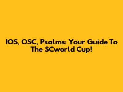 IOS, OSC, Psalms: Your Guide To The SCworld Cup!