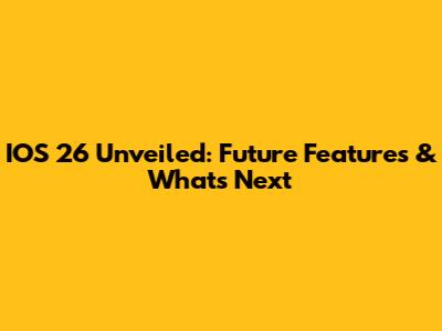 IOS 26 Unveiled: Future Features & What's Next