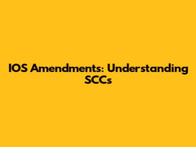 IOS Amendments: Understanding SCCs