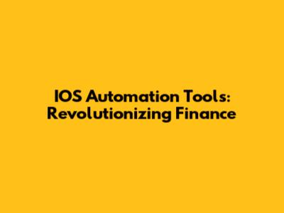 IOS Automation Tools: Revolutionizing Finance