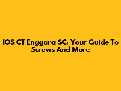 IOS CT Enggara SC: Your Guide To Screws And More