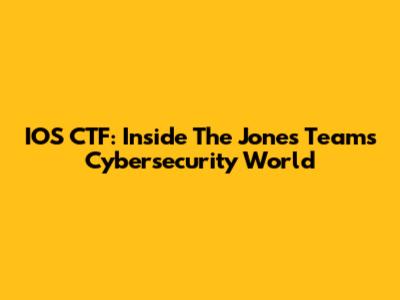IOS CTF: Inside The Jones Team's Cybersecurity World