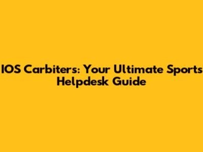 IOS Carbiters: Your Ultimate Sports Helpdesk Guide