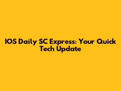 IOS Daily SC Express: Your Quick Tech Update