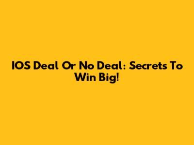 IOS Deal Or No Deal: Secrets To Win Big!